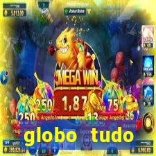 globo tudo absolutamente tudo